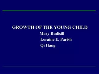 GROWTH OF THE YOUNG CHILD Mary Rudisill Loraine E. Parish