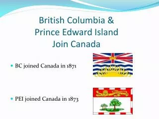British Columbia &amp; Prince Edward Island Join Canada