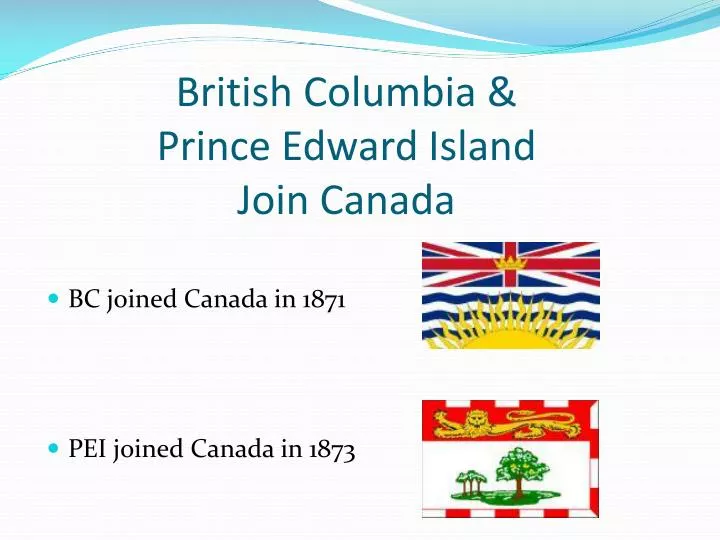 british columbia prince edward island join canada