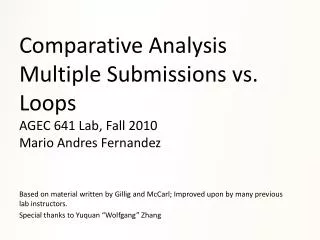 Comparative Analysis Multiple Submissions vs. Loops AGEC 641 Lab, Fall 2010 Mario Andres Fernandez