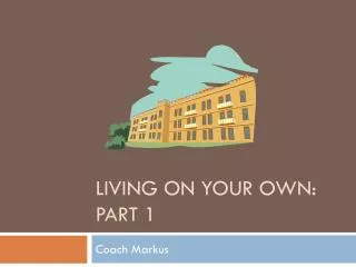 Living on your own: Part 1