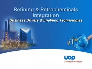 Refining &amp; Petrochemicals Integration Business Drivers &amp; Enabling Technologies