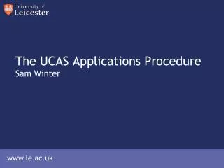 The UCAS Applications Procedure Sam Winter