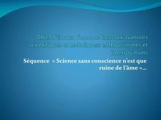 objet d tude l homme face aux avanc es scientifiques et techniques enthousiasmes et interrogations