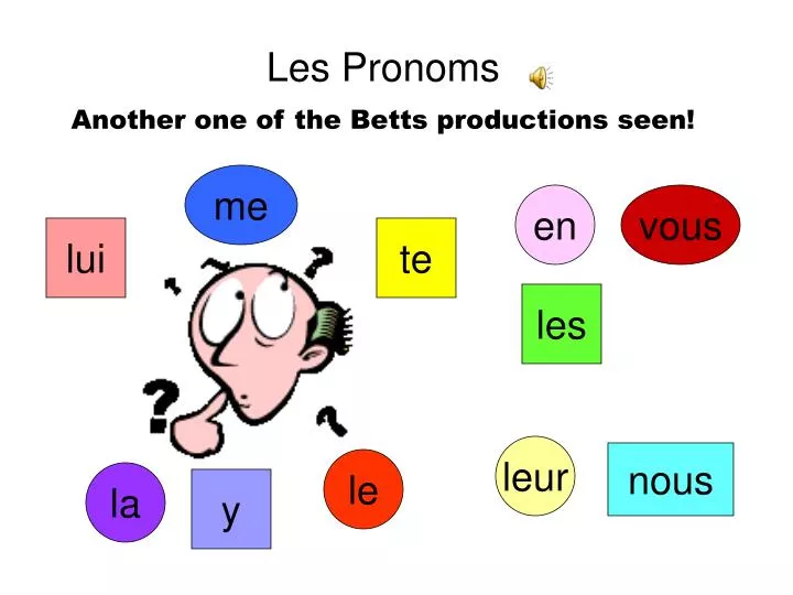les pronoms another one of the betts productions seen