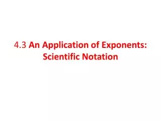 4.3 An Application of Exponents: Scientific Notation