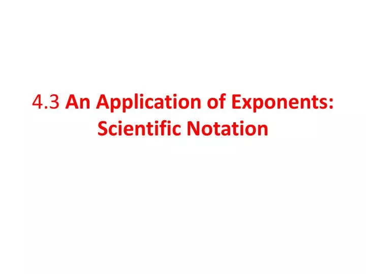 4 3 an application of exponents scientific notation