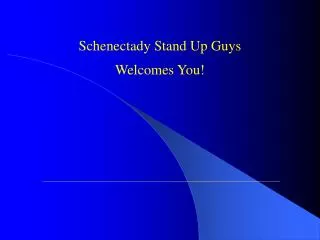 Schenectady Stand Up Guys Welcomes You!