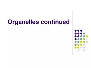 Organelles continued