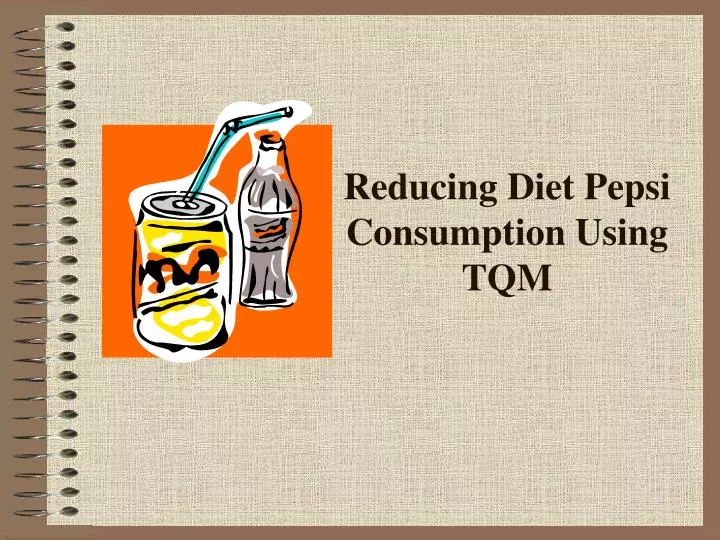 reducing diet pepsi consumption using tqm