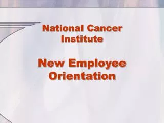 National Cancer Institute New Employee Orientation