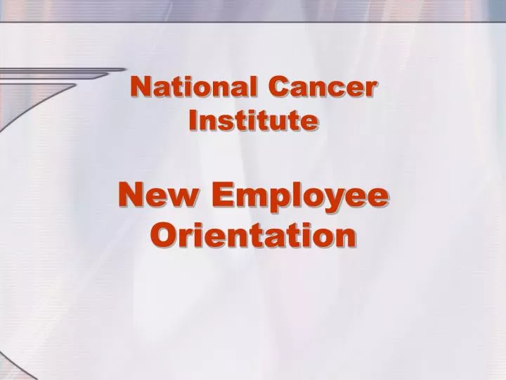national cancer institute new employee orientation