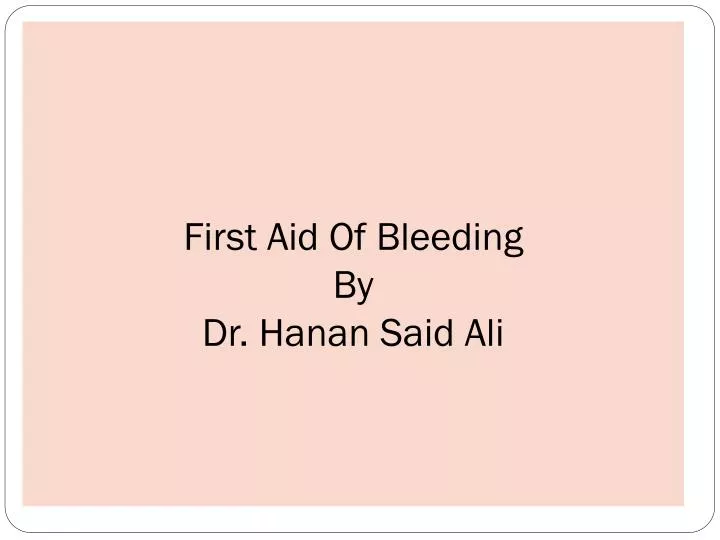 first aid of bleeding by dr hanan said ali