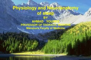Physiology and Neuroanatomy of sleep BY AHMAD YOUNES PROFESSOR OF THORACIC MEDICINE