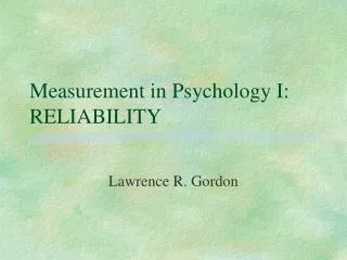 Measurement in Psychology I: RELIABILITY