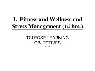 1. Fitness and Wellness and Stress Management (14 hrs.)