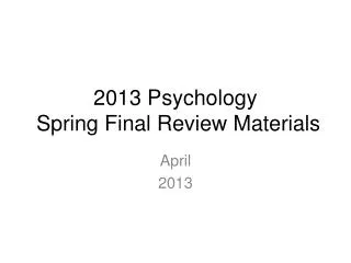 2013 Psychology Spring Final Review Materials