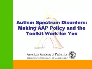Autism Spectrum Disorders: Making AAP Policy and the Toolkit Work for You