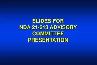 SLIDES FOR NDA 21-213 ADVISORY COMMITTEE PRESENTATION
