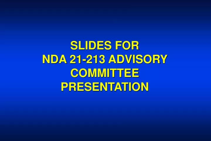 slides for nda 21 213 advisory committee presentation