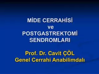 MİDE CERRAHİSİ ve POSTGASTREKTOMİ SENDROMLARI Prof. Dr. Cavit ÇÖL Genel Cerrahi Anabilimdalı