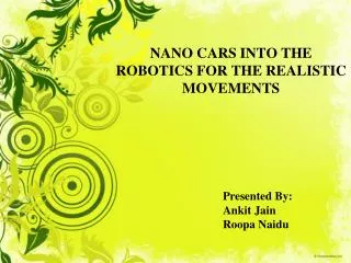 NANO CARS INTO THE ROBOTICS FOR THE REALISTIC MOVEMENTS