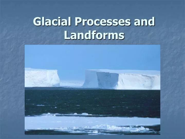 glacial processes and landforms