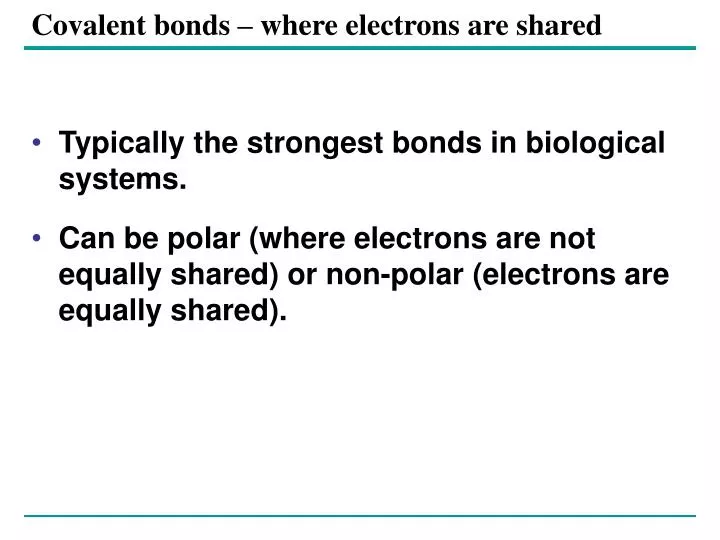 covalent bonds where electrons are shared