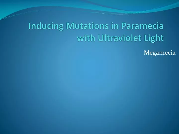 inducing mutations in paramecia with ultraviolet light