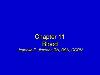 Chapter 11 Blood Jeanelle F. Jimenez RN, BSN, CCRN