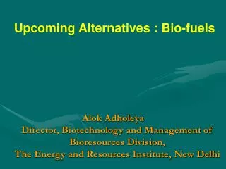 Upcoming Alternatives : Bio-fuels