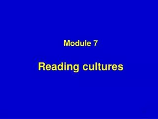 Module 7 Reading cultures