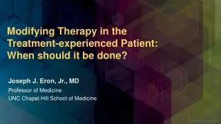 Modifying Therapy in the Treatment-experienced Patient: When should it be done?