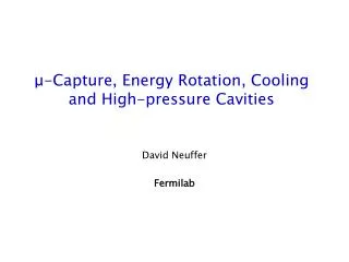 ?- Capture, Energy Rotation, Cooling and High-pressure Cavities