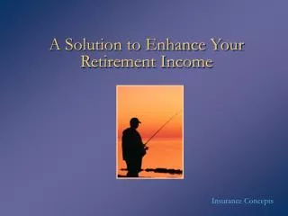 A Solution to Enhance Your Retirement Income