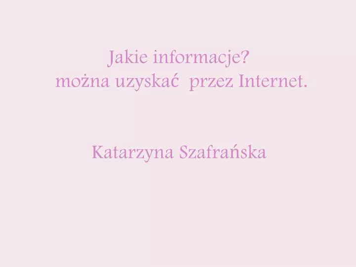 jakie informacje mo na uzyska przez internet katarzyna szafra ska