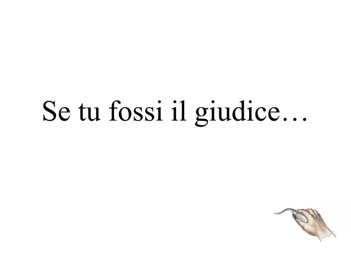 se tu fossi il giudice