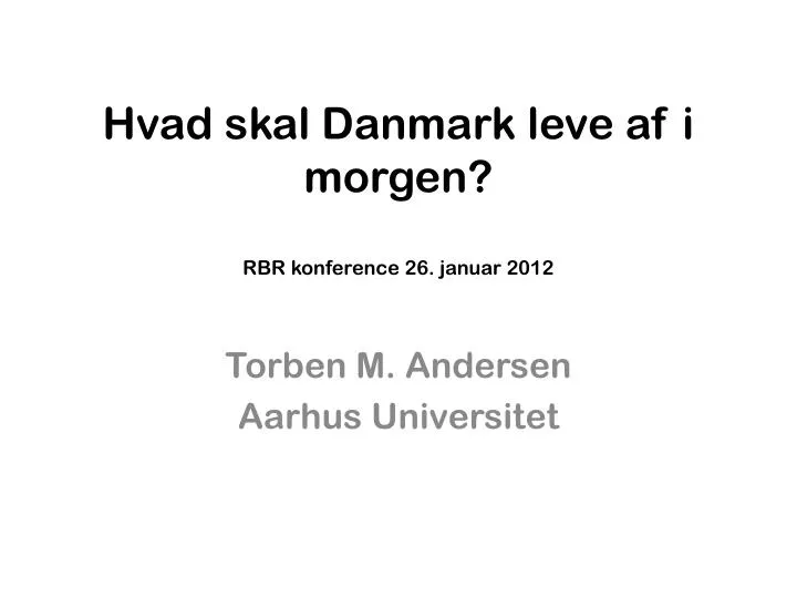 hvad skal danmark leve af i morgen rbr konference 26 januar 2012