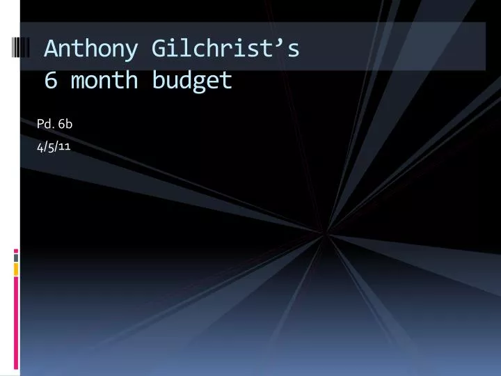 anthony gilchrist s 6 month budget