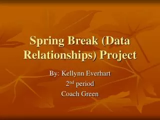 Spring Break (Data Relationships) Project
