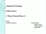 1.Industrial Training 2.Mini Project 3. Major Project(Phase 1) - slide 1
