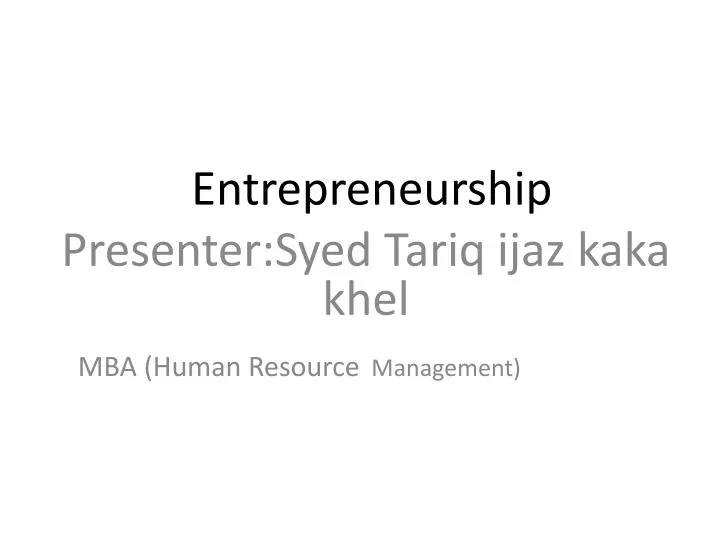 entrepreneurship presenter syed tariq ijaz kaka khel mba human resource management