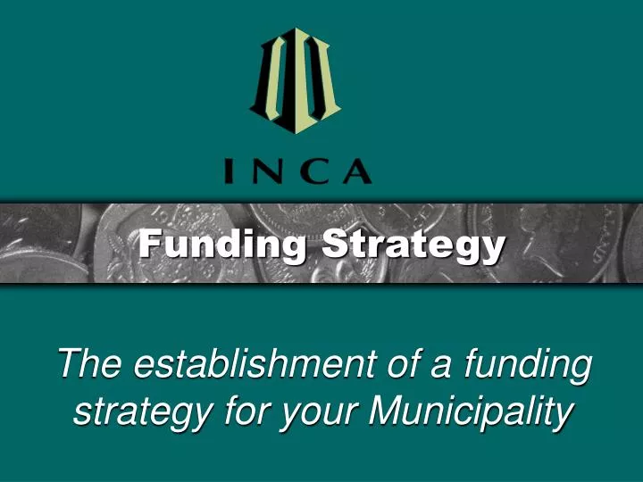 the establishment of a funding strategy for your municipality
