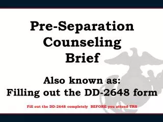 Pre-Separation Counseling Brief Also known as: Filling out the DD-2648 form