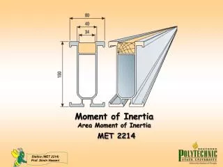 Moment of Inertia Area Moment of Inertia MET 2214