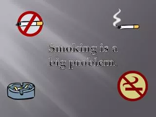 Smoking is a big problem.