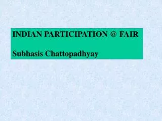 INDIAN PARTICIPATION @ FAIR Subhasis Chattopadhyay