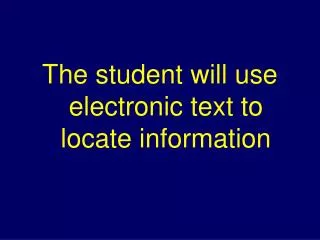 The student will use electronic text to locate information