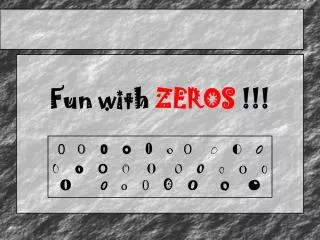 Fun with ZEROS !!!