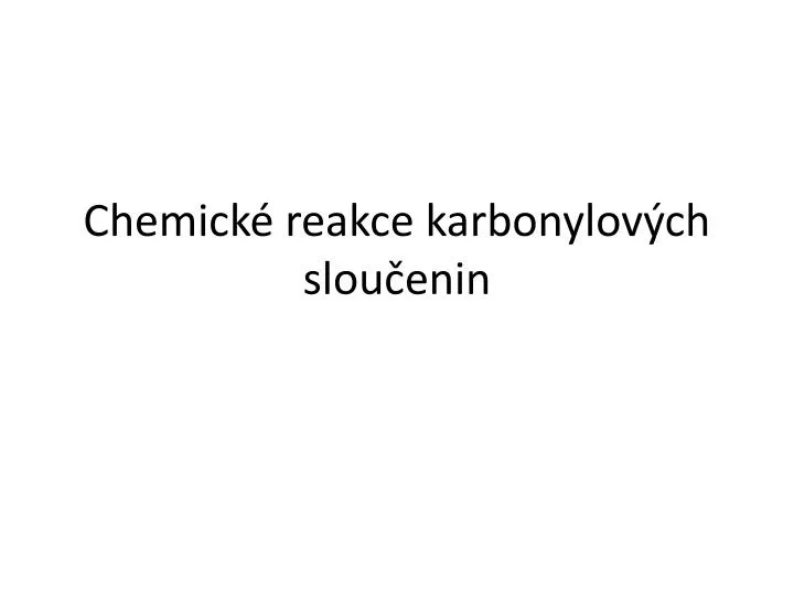 chemick reakce karbonylov ch slou enin